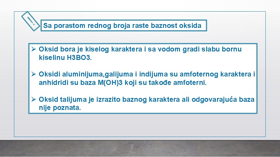 ! Sa porastom rednog broja raste baznost oksida Ø Oksid bora je kiselog karaktera