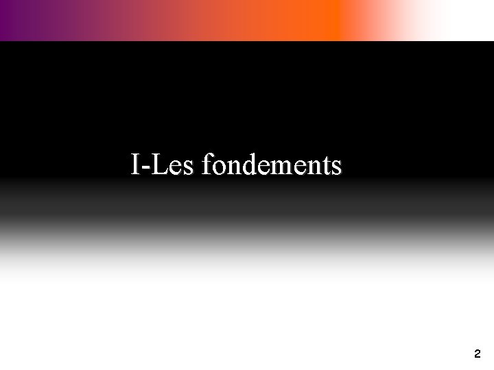 I-Les fondements 2 