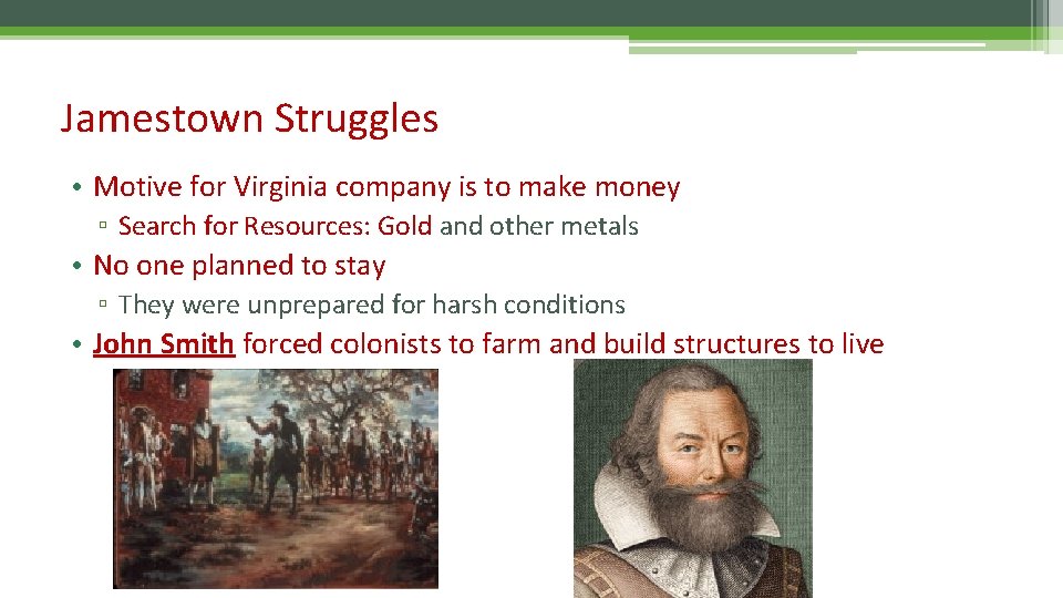 Jamestown Struggles • Motive for Virginia company is to make money ▫ Search for