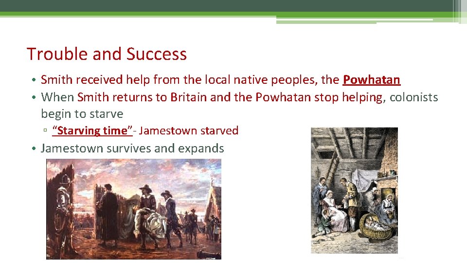 Trouble and Success • Smith received help from the local native peoples, the Powhatan