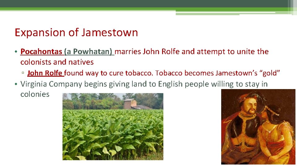 Expansion of Jamestown • Pocahontas (a Powhatan) marries John Rolfe and attempt to unite