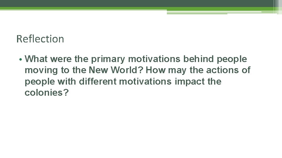 Reflection • What were the primary motivations behind people moving to the New World?