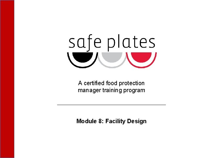 A certified food protection manager training program Module 8: Facility Design 