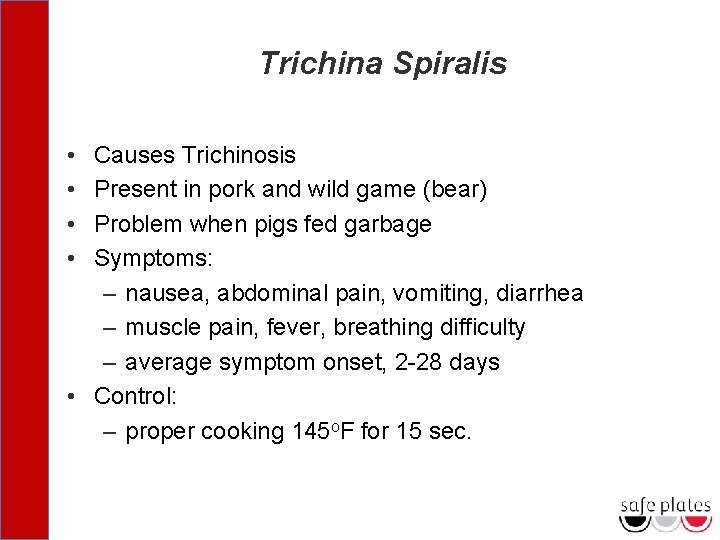 Trichina Spiralis • • Causes Trichinosis Present in pork and wild game (bear) Problem