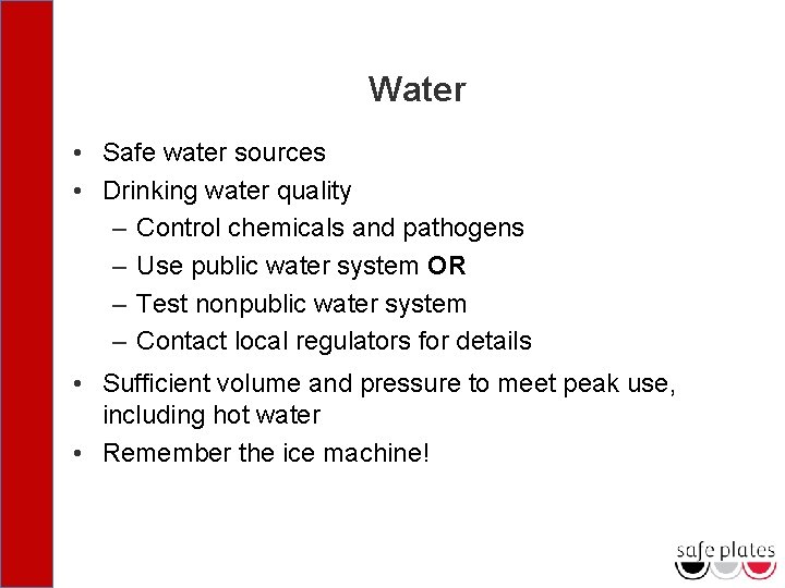 Water • Safe water sources • Drinking water quality – Control chemicals and pathogens