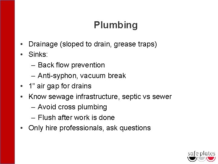 Plumbing • Drainage (sloped to drain, grease traps) • Sinks: – Back flow prevention