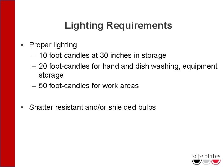 Lighting Requirements • Proper lighting – 10 foot-candles at 30 inches in storage –