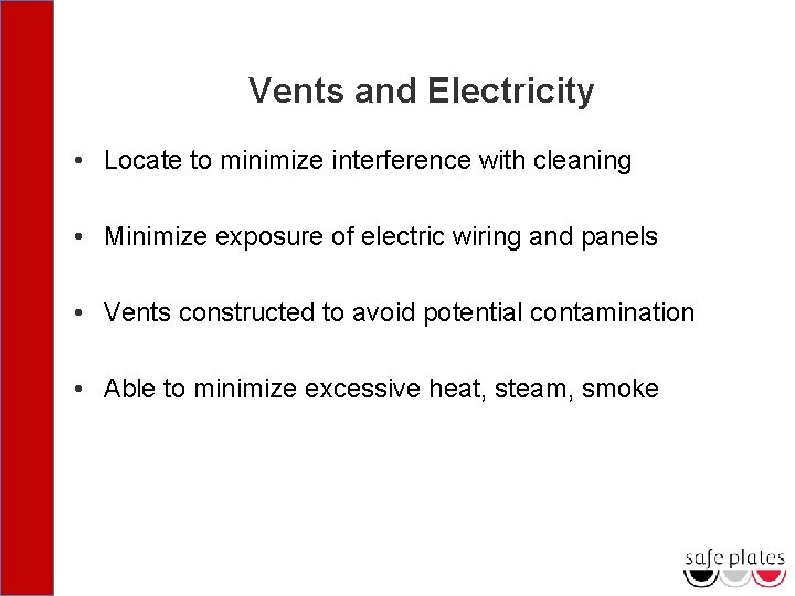 Vents and Electricity • Locate to minimize interference with cleaning • Minimize exposure of