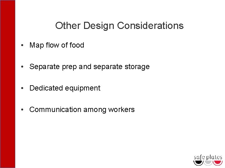 Other Design Considerations • Map flow of food • Separate prep and separate storage