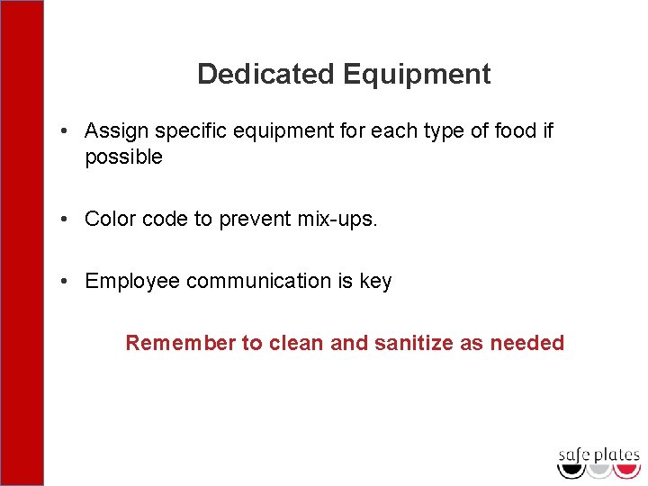 Dedicated Equipment • Assign specific equipment for each type of food if possible •