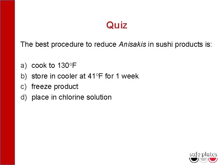 Quiz The best procedure to reduce Anisakis in sushi products is: a) b) c)