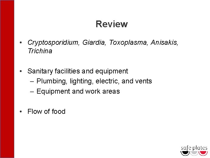 Review • Cryptosporidium, Giardia, Toxoplasma, Anisakis, Trichina • Sanitary facilities and equipment – Plumbing,