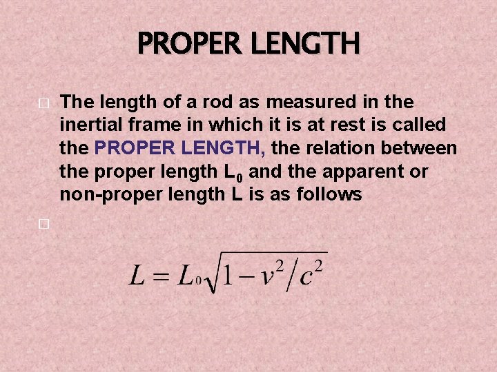 PROPER LENGTH � � The length of a rod as measured in the inertial