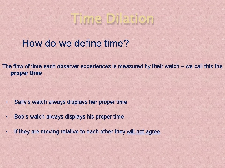 Time Dilation How do we define time? The flow of time each observer experiences