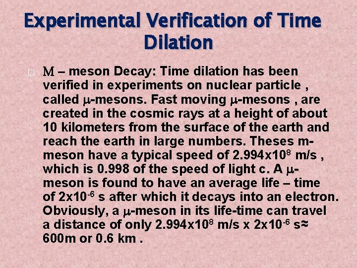 Experimental Verification of Time Dilation � M – meson Decay: Time dilation has been