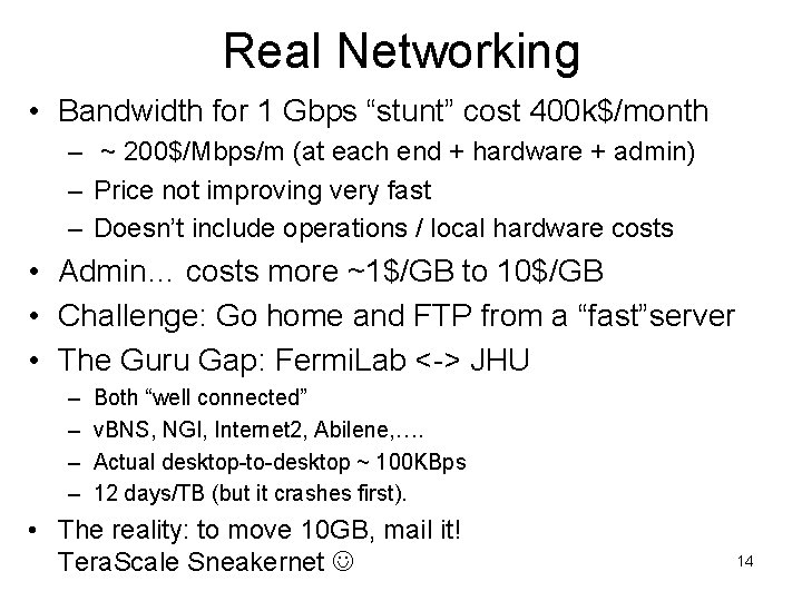 Real Networking • Bandwidth for 1 Gbps “stunt” cost 400 k$/month – ~ 200$/Mbps/m Real Networking • Bandwidth for 1 Gbps “stunt” cost 400 k$/month – ~ 200$/Mbps/m