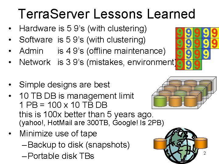 Terra. Server Lessons Learned • • Hardware is 5 9’s (with clustering) 9 9 Terra. Server Lessons Learned • • Hardware is 5 9’s (with clustering) 9 9