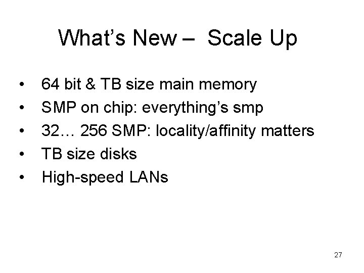 What’s New – Scale Up • • • 64 bit & TB size main What’s New – Scale Up • • • 64 bit & TB size main