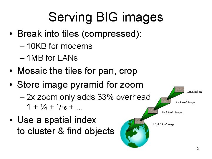 Serving BIG images • Break into tiles (compressed): – 10 KB for modems – Serving BIG images • Break into tiles (compressed): – 10 KB for modems –