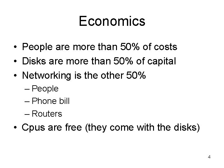 Economics • People are more than 50% of costs • Disks are more than Economics • People are more than 50% of costs • Disks are more than