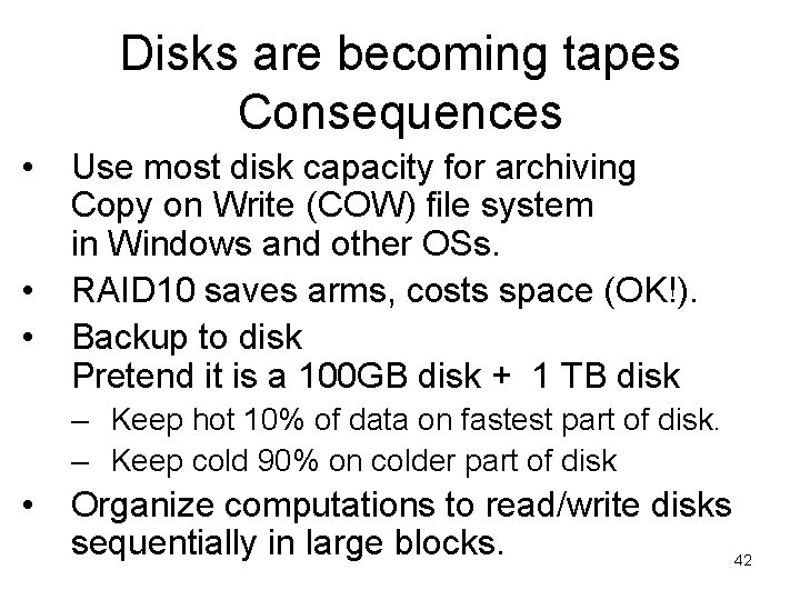 Disks are becoming tapes Consequences • • • Use most disk capacity for archiving Disks are becoming tapes Consequences • • • Use most disk capacity for archiving