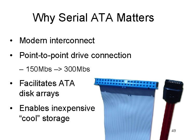 Why Serial ATA Matters • Modern interconnect • Point-to-point drive connection – 150 Mbs Why Serial ATA Matters • Modern interconnect • Point-to-point drive connection – 150 Mbs