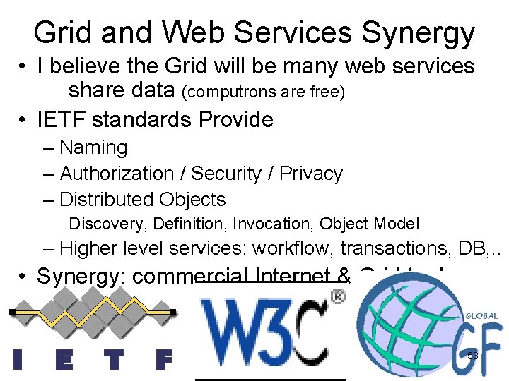 Grid and Web Services Synergy • I believe the Grid will be many web Grid and Web Services Synergy • I believe the Grid will be many web