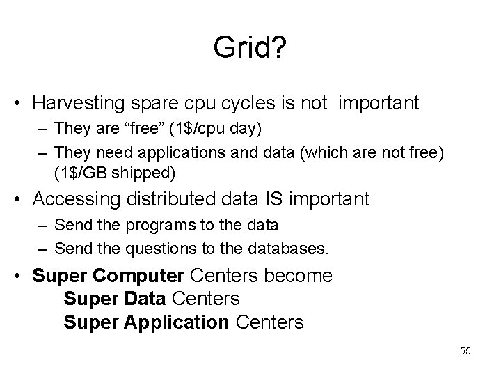Grid? • Harvesting spare cpu cycles is not important – They are “free” (1$/cpu Grid? • Harvesting spare cpu cycles is not important – They are “free” (1$/cpu