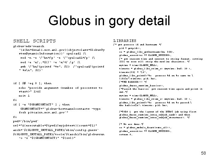 Globus in gory detail SHELL SCRIPTS globus-mds-search '(&(hn=denali. mcs. anl. gov)(objectclass=Globus. Sy stem. Dynamic. Globus in gory detail SHELL SCRIPTS globus-mds-search '(&(hn=denali. mcs. anl. gov)(objectclass=Globus. Sy stem. Dynamic.