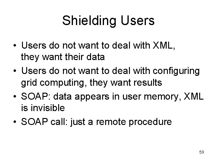 Shielding Users • Users do not want to deal with XML, they want their Shielding Users • Users do not want to deal with XML, they want their