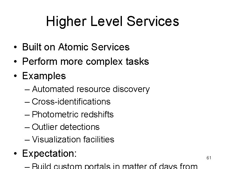 Higher Level Services • Built on Atomic Services • Perform more complex tasks • Higher Level Services • Built on Atomic Services • Perform more complex tasks •