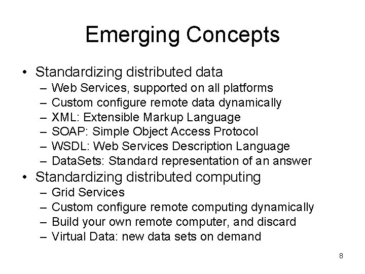 Emerging Concepts • Standardizing distributed data – – – Web Services, supported on all Emerging Concepts • Standardizing distributed data – – – Web Services, supported on all