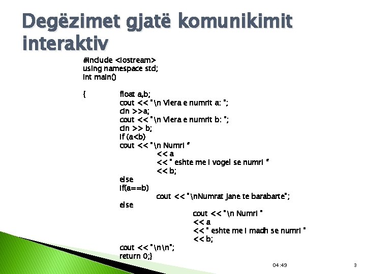 Degëzimet gjatë komunikimit interaktiv #include <iostream> using namespace std; int main() { float a,