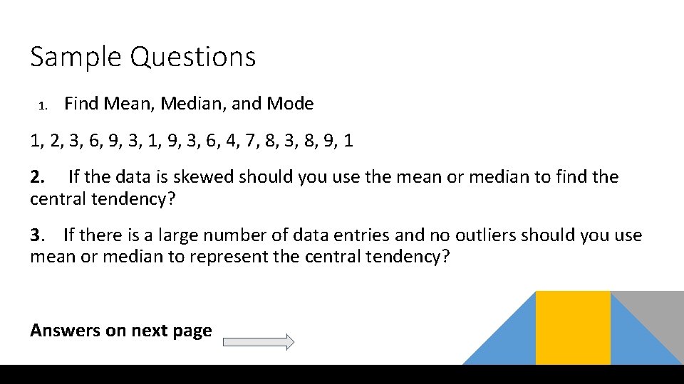 Sample Questions 1. Find Mean, Median, and Mode 1, 2, 3, 6, 9, 3, Sample Questions 1. Find Mean, Median, and Mode 1, 2, 3, 6, 9, 3,