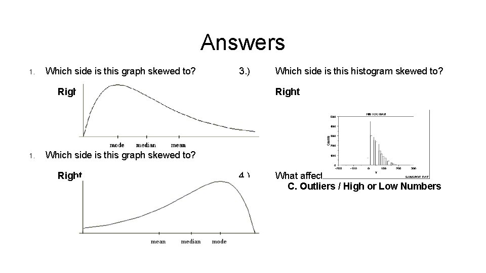 Answers 1. Which side is this graph skewed to? 3. ) Right 1. Which Answers 1. Which side is this graph skewed to? 3. ) Right 1. Which