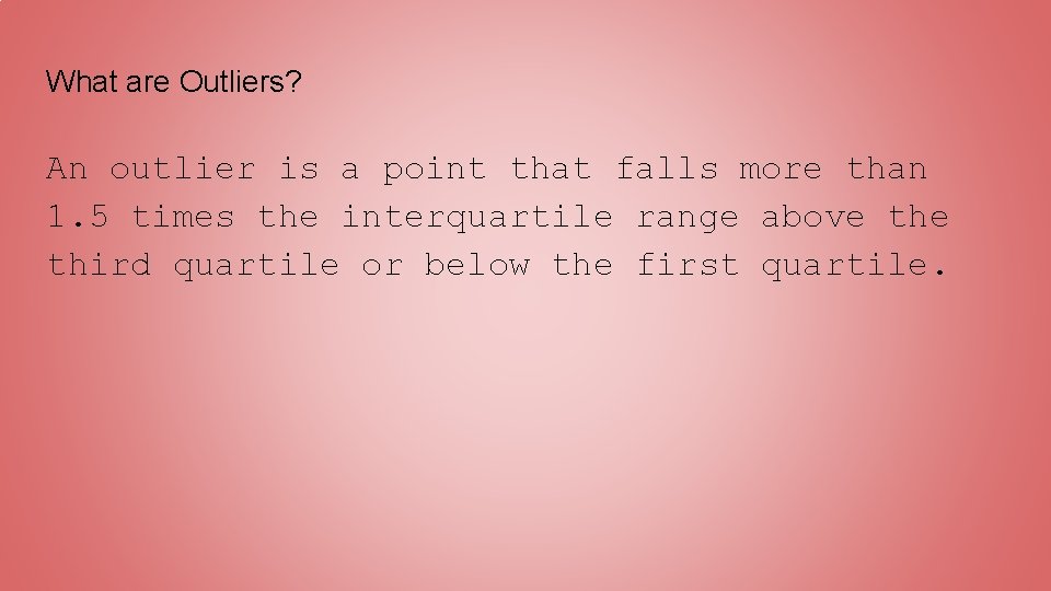 What are Outliers? An outlier is a point that falls more than 1. 5 What are Outliers? An outlier is a point that falls more than 1. 5