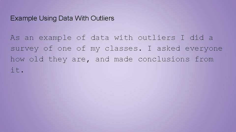 Example Using Data With Outliers As an example of data with outliers I did Example Using Data With Outliers As an example of data with outliers I did