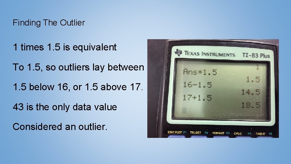 Finding The Outlier 1 times 1. 5 is equivalent To 1. 5, so outliers Finding The Outlier 1 times 1. 5 is equivalent To 1. 5, so outliers