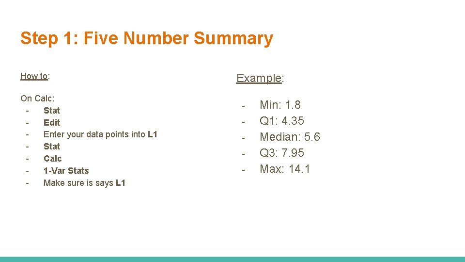 Step 1: Five Number Summary How to: On Calc: Stat Edit Enter your data Step 1: Five Number Summary How to: On Calc: Stat Edit Enter your data