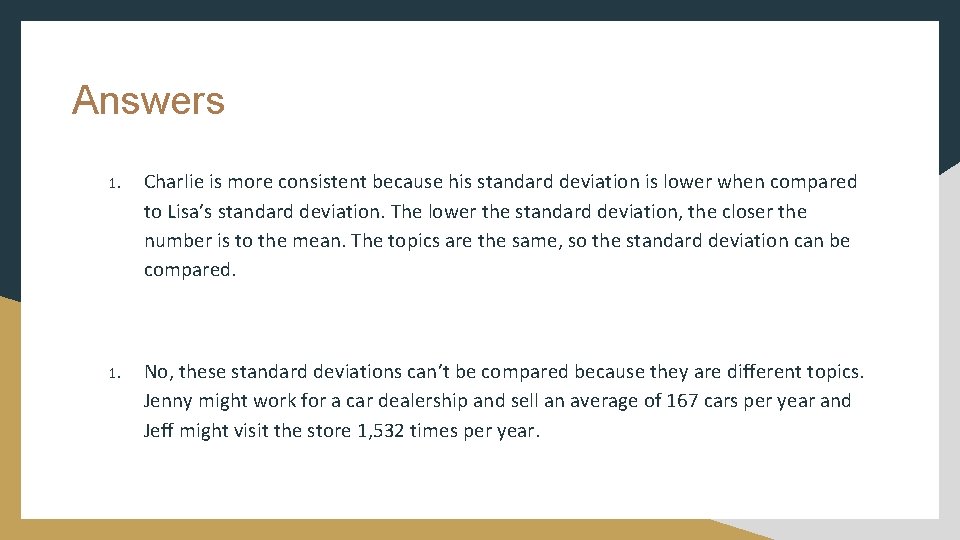 Answers 1. Charlie is more consistent because his standard deviation is lower when compared Answers 1. Charlie is more consistent because his standard deviation is lower when compared