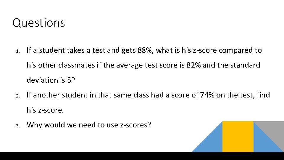 Questions 1. If a student takes a test and gets 88%, what is his Questions 1. If a student takes a test and gets 88%, what is his