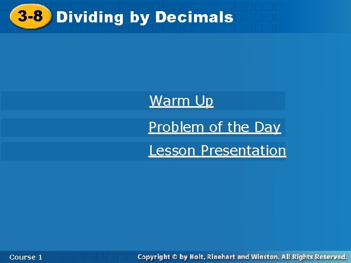 3 -8 Dividing by Decimals Warm Up Problem of the Day Lesson Presentation Course