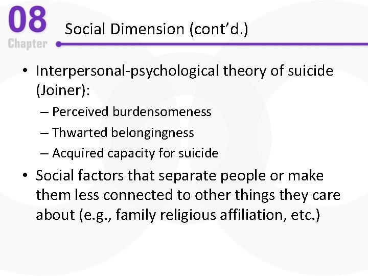 Social Dimension (cont’d. ) • Interpersonal-psychological theory of suicide (Joiner): – Perceived burdensomeness –