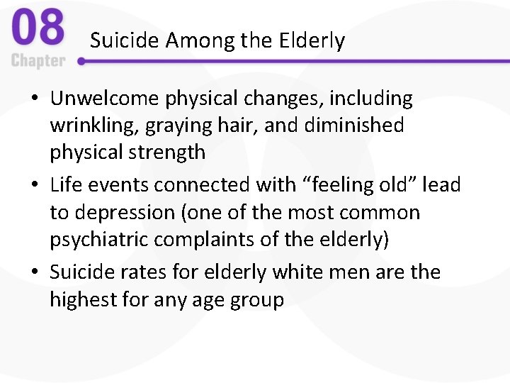 Suicide Among the Elderly • Unwelcome physical changes, including wrinkling, graying hair, and diminished