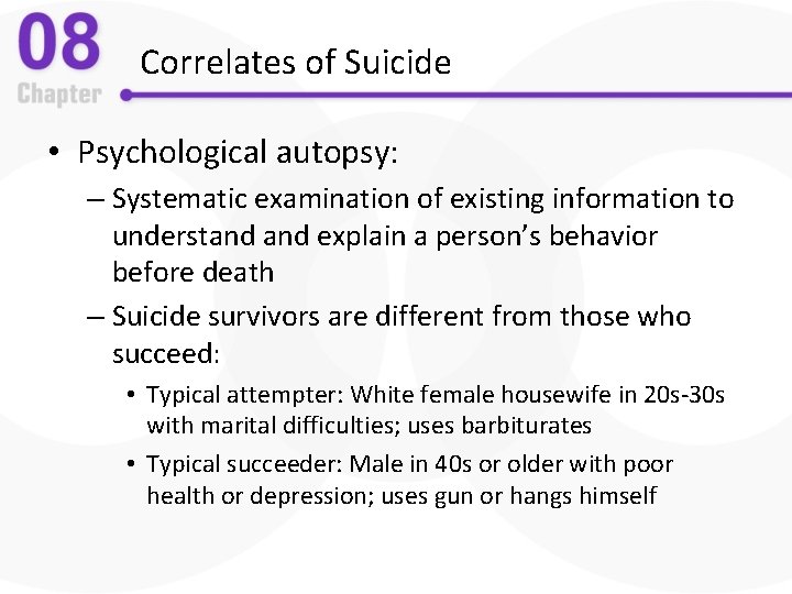 Correlates of Suicide • Psychological autopsy: – Systematic examination of existing information to understand
