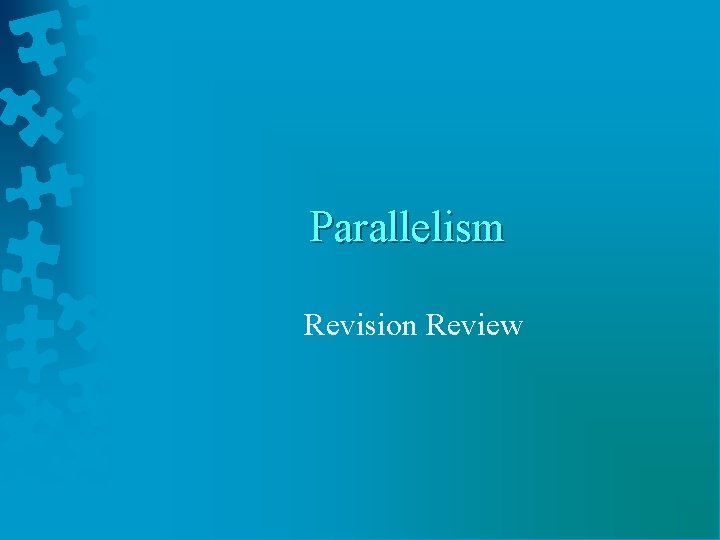 Parallelism Revision Review 