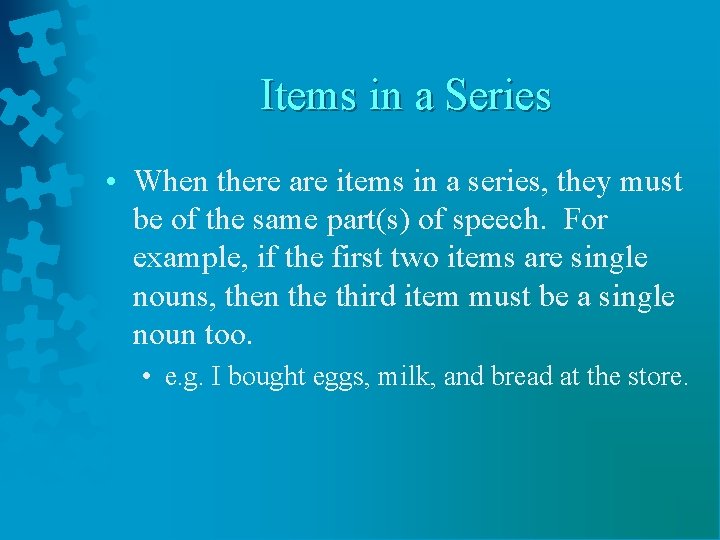 Items in a Series • When there are items in a series, they must