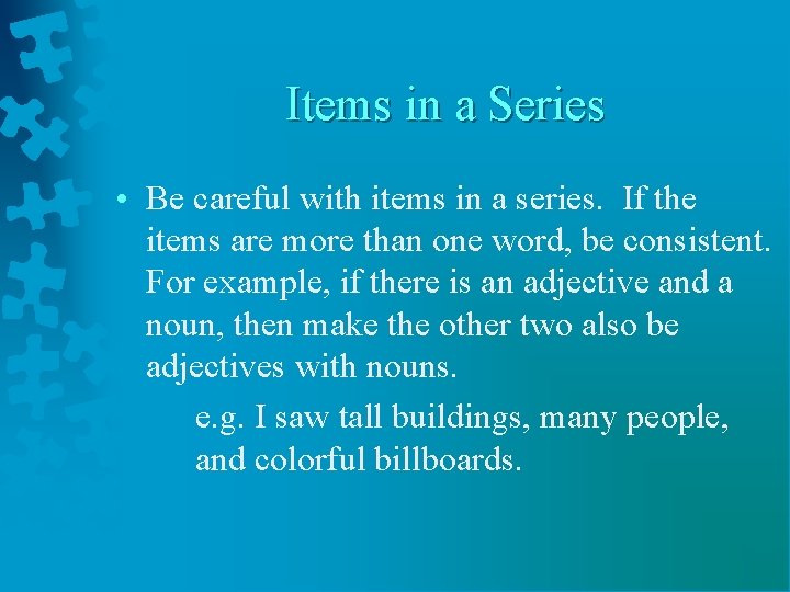 Items in a Series • Be careful with items in a series. If the