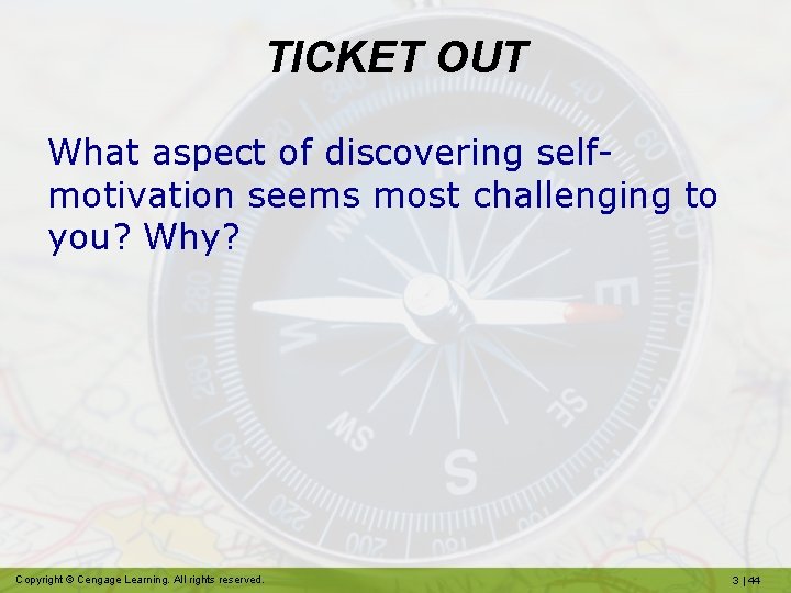 TICKET OUT What aspect of discovering selfmotivation seems most challenging to you? Why? Copyright