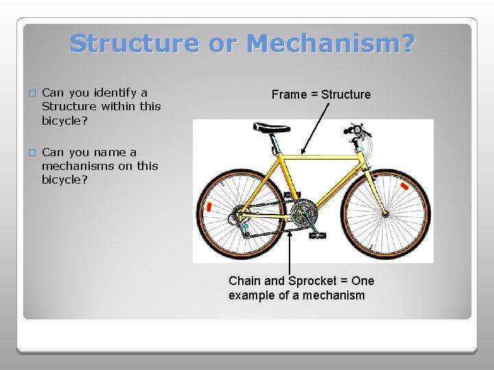 Structure or Mechanism? � Can you identify a Structure within this bicycle? � Can